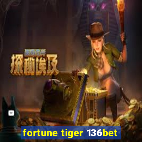 fortune tiger 136bet